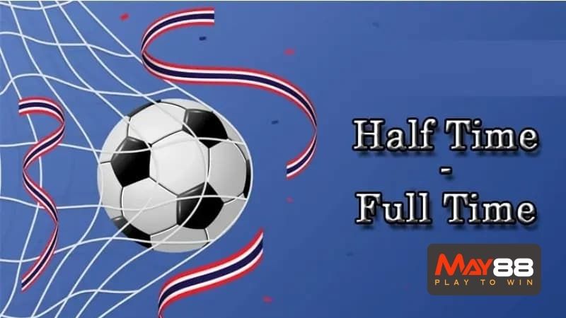 Kèo HT/FT là gì, định nghĩa chuẩn nhất